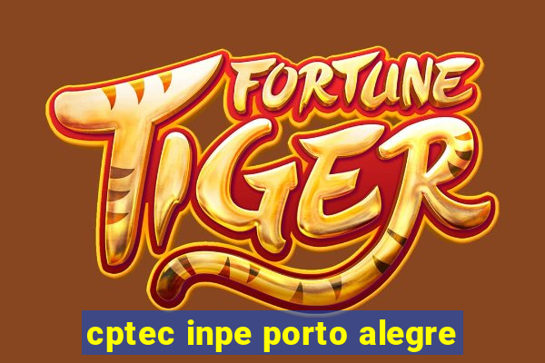 cptec inpe porto alegre